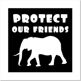 protect our friends - elephant Posters and Art